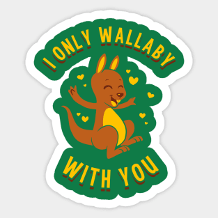 I Only Wallaby With You Sticker